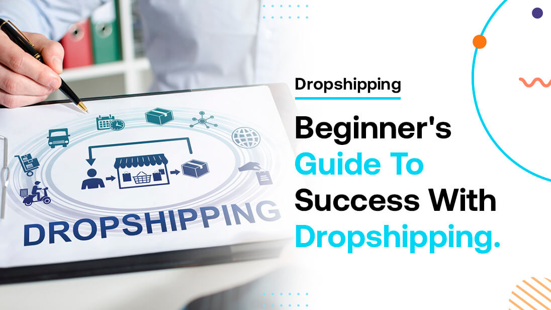 Getting Started with Dropshipping: A Beginner’s Guide to Success